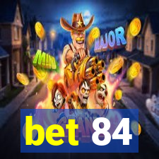 bet 84